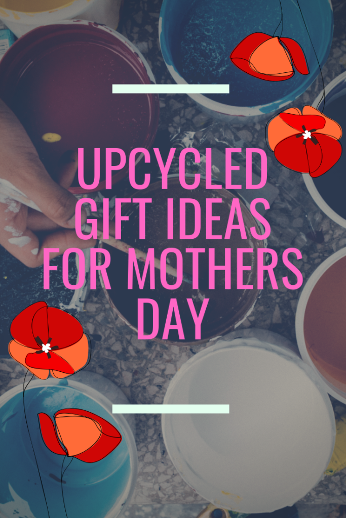 What do you have planned for Mother's Day? Here are some DIY and Upcycled Gift Ideas!