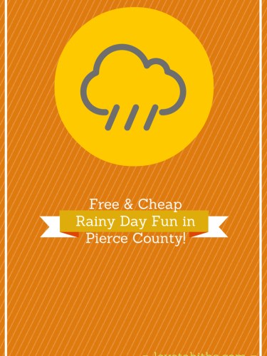 Free & cheap rainy day fun in Pierce County!