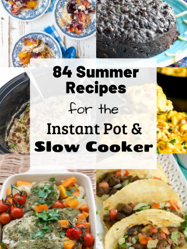 84 Summer Recipes for the Instant Pot and Slow Cooker